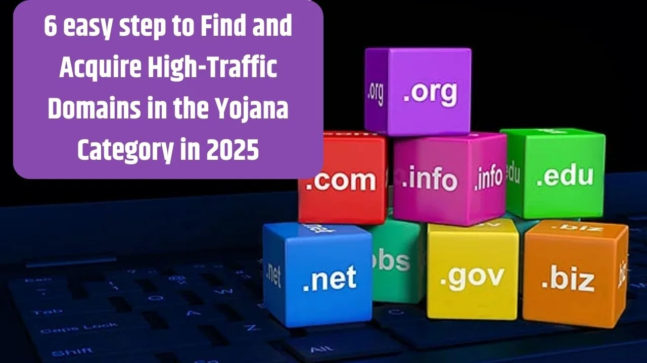 6 easy step to Find and Acquire High-Traffic Domains in the Yojana Category in 2025